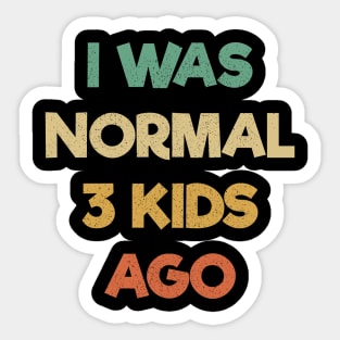 Funny Mom Shirt, I Was Normal Three Kids Ago Shirt, Gift For Mom, Mom Birthday Tee, Cute Mom Shirt, Mom Gift T-Shirt, Funny Mama Shirt Sticker